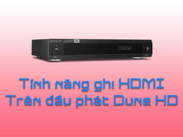 Hướng dẫn sử dụng tính năng ghi HDMI trên đầu phát Dune HD | HDnew - Chia sẻ đam mê