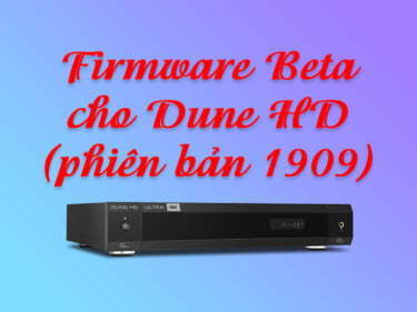 Cập nhật đầu phát Dune HD lên phiên bản beta (1909) | HDnew - Chia sẻ đam mê